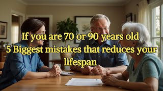 If you are 70 or 90 years old 5 Biggest mistakes that reduces your lifespan Know Now [upl. by Billat]