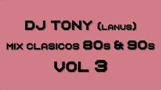 Mix Clasicos 80s amp 90s Vol 3 por DJ TONY Lanus [upl. by Dranyam]