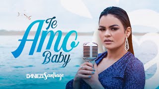 Danieze Santiago  Te Amo Baby Clipe Oficial [upl. by Lamson]