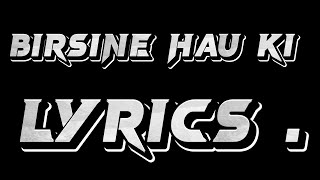 Birsiney Hau Ki lyrics [upl. by Einnov]