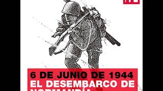 6 de junio de 1944 ¿Cómo fue el Desembarco de Normandía [upl. by Rene]