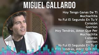 Miguel Gallardo 2024 MIX Grandes Exitos  Hoy Tengo Ganas De Ti Muchachita Yo Fui El Segundo E [upl. by Olihs660]