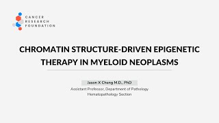 Chromatin Structuredriven Epigenetic Therapy in Myeloid Neoplasms  Jason Cheng MD PhD [upl. by Schoening]