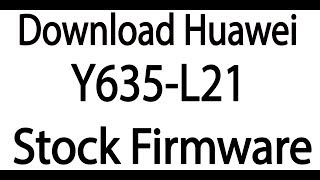 Download Huawei Y635L21 Stock Firmware  Flash File [upl. by Analahs]