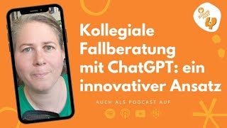 Kollegiale Fallberatung mit ChatGPT ein innovativer Ansatz [upl. by Grethel284]