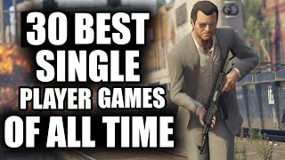 30 BEST Single Player Games of All Time  2023 Edition [upl. by Akiria]