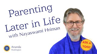 Parenting Later in Life Ask a Yogi [upl. by Litt]