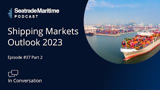 Seatrade Maritime Podcast In Conversation  Container Shipping Market Outlook for 2023 [upl. by Fanechka]