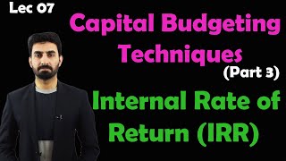 Lec7 Capital budgeting techniques part 3 Internal Rate of ReturnIRR [upl. by Lyndes]