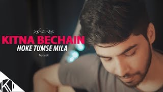 Kitna Bechain Hoke Tumse Mila I Male Version I Unplugged I Kasoor I Karan Nawani [upl. by Oeramed]