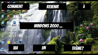 Tuto n°224  Comment revenir à Windows 2000 via un thème  Les Conseils dIsa [upl. by Eybba]