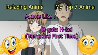 My Top 7 Anime  Relaxing Anime  Top 7 Anime Like Bgata Hkei Yamada’s First Time [upl. by Nediarb]