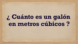 Cuánto es un galón en metros cúbicos [upl. by Kelila]