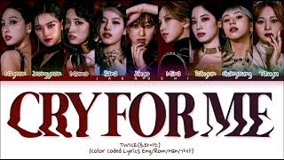 TWICE CRY FOR ME Lyrics 트와이스 CRY FOR ME가사 Color Coded Lyrics [upl. by Schnabel953]