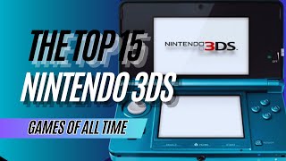 Top 15 Nintendo 3DS Games of All Time [upl. by Eetsirhc432]