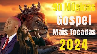 90 músicas gospel mais tocadas de 2024 – Hinos para sentir o espírito e a paz da graça de Deus [upl. by Analihp770]