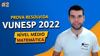 PROVA VUNESP 2022  MATEMÁTICA NÍVEL MÉDIO  Parte 2 [upl. by Airam811]