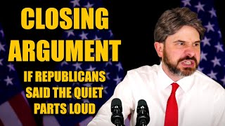 Closing Argument If Republicans Said the Quiet Parts Loud [upl. by Adieren]