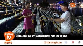 LAN TỎA HÌNH ẢNH ĐẸP SAU MỖI ĐÊM THI PHÁO HOA ĐÀ NẴNG [upl. by Melloney]