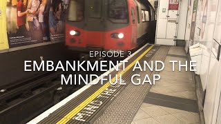 Embankment and the Mindful Gap Tales from the Tube episode 3 [upl. by Socram540]