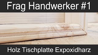 Frag Handwerker  1  Holz Tischplatte mit Epoxidharz versiegeln [upl. by Hsital982]