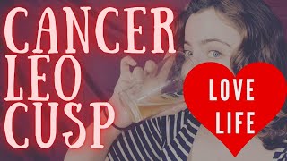 Cusp of Cancer and Leo Love Life [upl. by Enyaz]