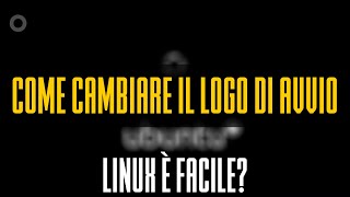 COME CAMBIARE IL LOGO DI AVVIO DI UBUNTU  LINUX È FACILE 9  bytechit [upl. by Rimhsak434]