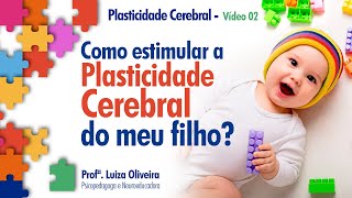 Como estimular a Plasticidade Cerebral do seu filho  Plasticidade Cerebral – Vídeo 2 [upl. by Schinica]