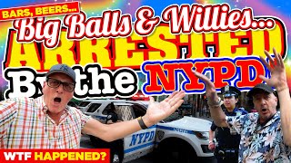 BARS BEERS BIG BALLS WILLIES and GETTING ARRESTED by The NYPD What Just HAPPENED [upl. by Sigfried83]