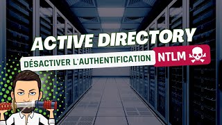 Sécurité Active Directory  Désactiver lauthentification NTLM [upl. by Elocon]