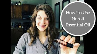 How To Use Neroli Essential Oil [upl. by Sollie]