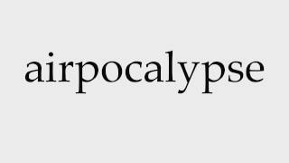 How to Pronounce airpocalypse [upl. by Gabbert]