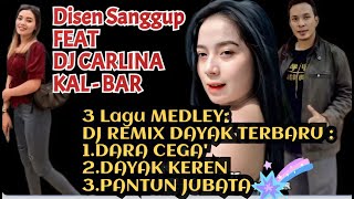 DARA CEGADAYAK KERENPANTUN JUBATA MEDLEY3 DJ REMIX DAYAK TERBARUDisen Sanggup Feat DJ CARLINA [upl. by Wehrle]