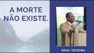 A MORTE NÃO EXISTE  Raul Teixeira  palestraespírita espiritismo raulteixeira [upl. by Perretta813]