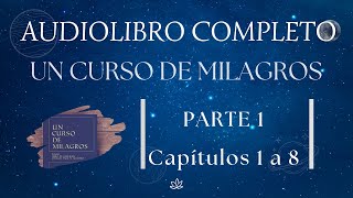 Un Curso de Milagros AUDIOLIBRO COMPLETO  Parte 1 Cap 1 a 8 [upl. by Revned]