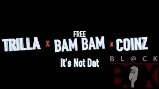 Trilla x Bam Bam x Coinz  Its Not Dat BLCKBOX REAL [upl. by Alverson121]