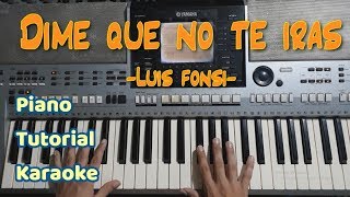 Como tocar DIME QUE NO TE IRAS en piano  Luis Fonsi  Cover  KARAOKE  tutorial [upl. by Adniles]