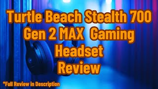 Turtle Beach Stealth 700 Gen 2 MAX Multiplatform Amplified Wireless Gaming Headset Review [upl. by Allrud494]