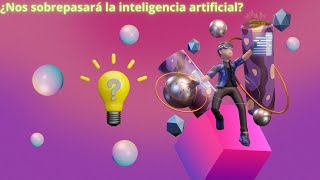 Episodio 12 Nos sobrepasará la Inteligencia artificial [upl. by Guibert]