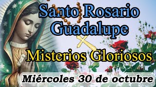 Rosario a Virgen Guadalupe Hoy miércoles 30 de octubre 2024  Misterios Gloriosos  Guadalupano [upl. by Aikcin464]