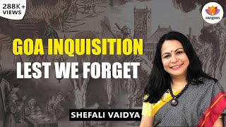 Goa Inquisition  Lest We Forget  Shefali Vaidya  SangamTalks [upl. by Vaientina985]