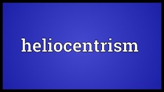 Heliocentrism Meaning [upl. by Ruenhcs]