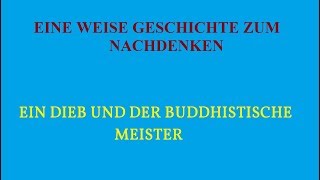 Eine Weise Geschichte zum Nachdenken  Weise Kurzgeschichte  EIN DIEB UND DER BUDDHISTISCHE MEISTER [upl. by Musa]