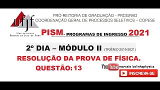 Resolução da prova de FÍSICA  PISM  2° Dia Módulo II OBJETIVAS – UFJF 2021– Questão 13 [upl. by Carilla]