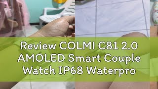 Review COLMI C81 20 AMOLED Smart Couple Watch IP68 Waterproof Long Battery Original Blood Oxygen H [upl. by Oilerua]