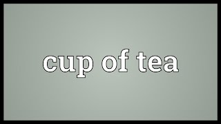 Cup of tea Meaning [upl. by Airotnes700]