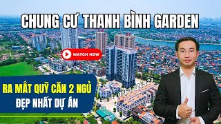 CHUNG CƯ THANH BÌNH GARDEN MỞ BÁN QUỸ CĂN 2 NGỦ 2 WC ĐẸP NHẤT DỰ ÁN [upl. by Anaihs56]