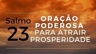 Salmo 23  Oração poderosa para atrair prosperidade [upl. by Erminna]