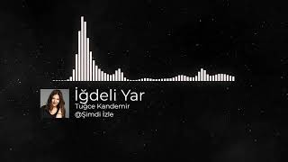 Tuğce Kandemir  İğdeli Yar [upl. by Daugherty]