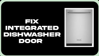 How To Fix Integrated Dishwasher Door [upl. by Assin26]